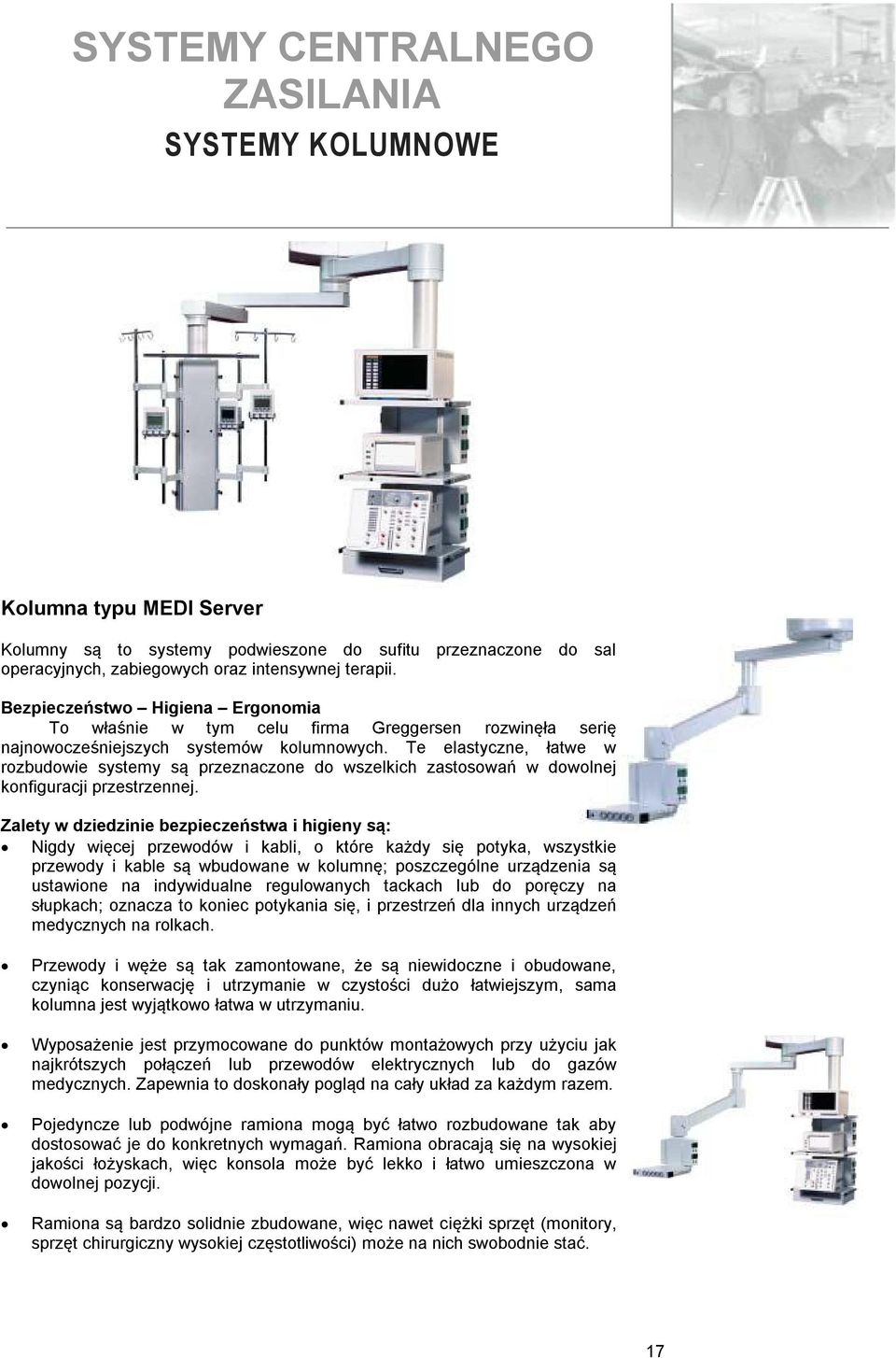 Te elastyczne, łatwe w rozbudowie systemy są przeznaczone do wszelkich zastosowań w dowolnej konfiguracji przestrzennej.