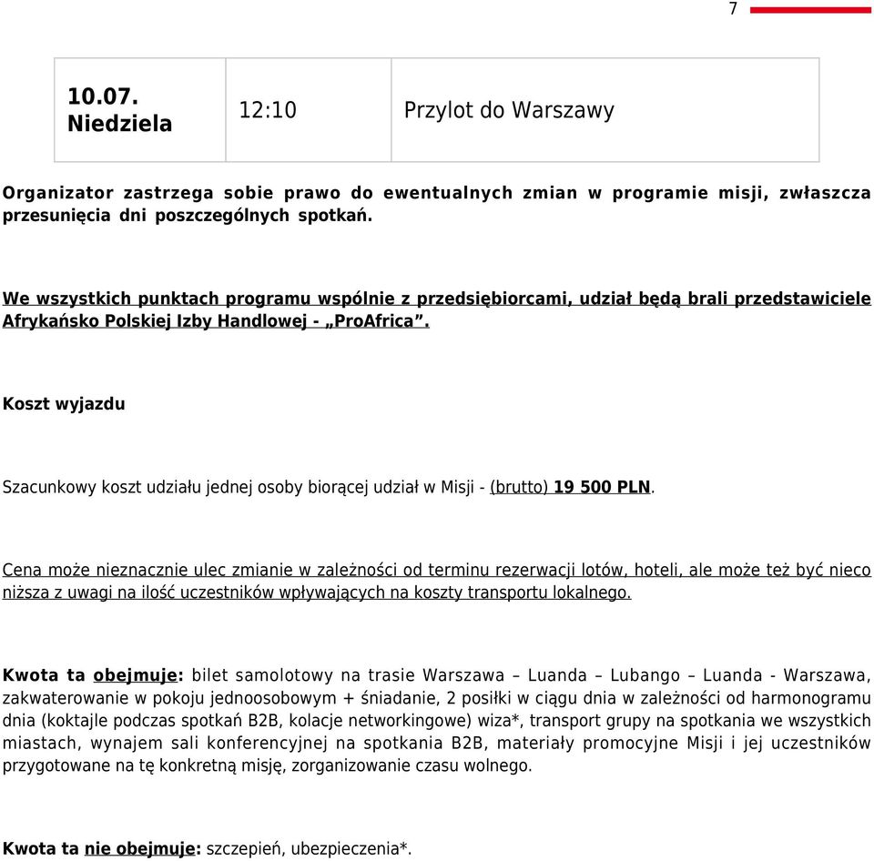 Koszt wyjazdu Szacunkowy koszt udziału jednej osoby biorącej udział w Misji - (brutto) 19 500 PLN.
