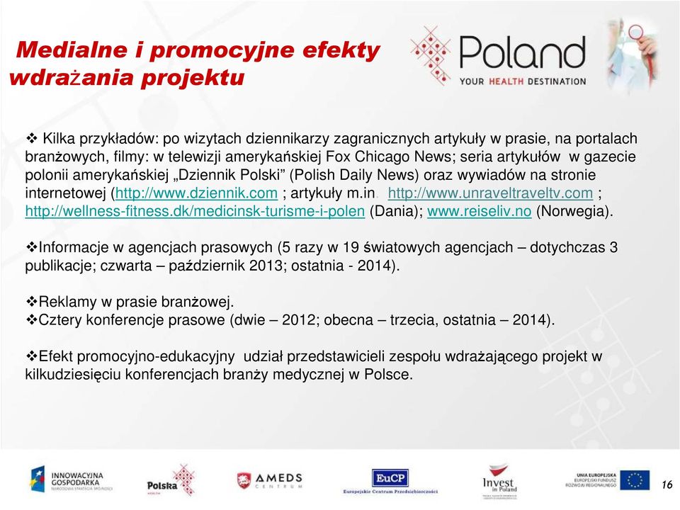 com ; http://wellness-fitness.dk/medicinsk-turisme-i-polen (Dania); www.reiseliv.no (Norwegia).