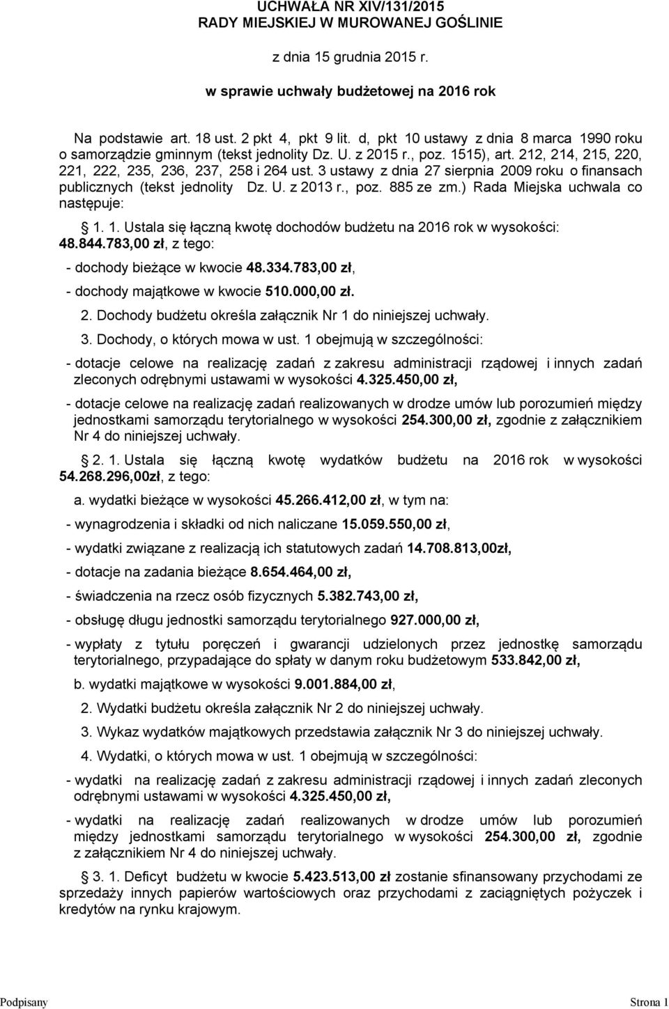 3 ustawy z dnia 27 sierpnia 2009 roku o finansach publicznych (tekst jednolity Dz. U. z 2013 r., poz. 885 ze zm.) Rada Miejska uchwala co następuje: 1.