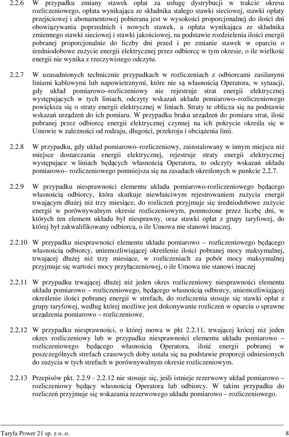 rozdzielenia ilości energii pobranej proporcjonalnie do liczby dni przed i po zmianie stawek w oparciu o średniodobowe zużycie energii elektrycznej przez odbiorcę w tym okresie, o ile wielkość