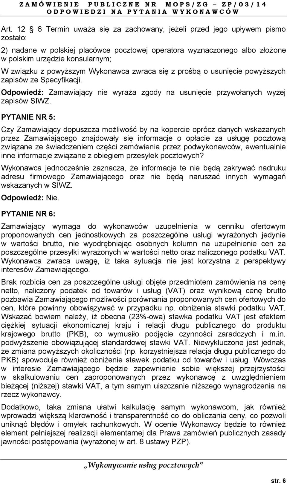 PYTANIE NR 5: Czy Zamawiający dopuszcza możliwość by na kopercie oprócz danych wskazanych przez Zamawiającego znajdowały się informacje o opłacie za usługę pocztową związane ze świadczeniem części