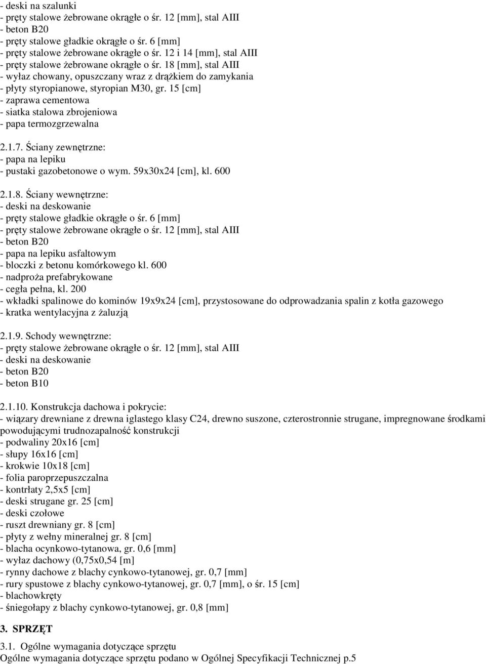 1.7. Ściany zewnętrzne: - papa na lepiku - pustaki gazobetonowe o wym. 59x30x24 [cm], kl. 600 2.1.8.