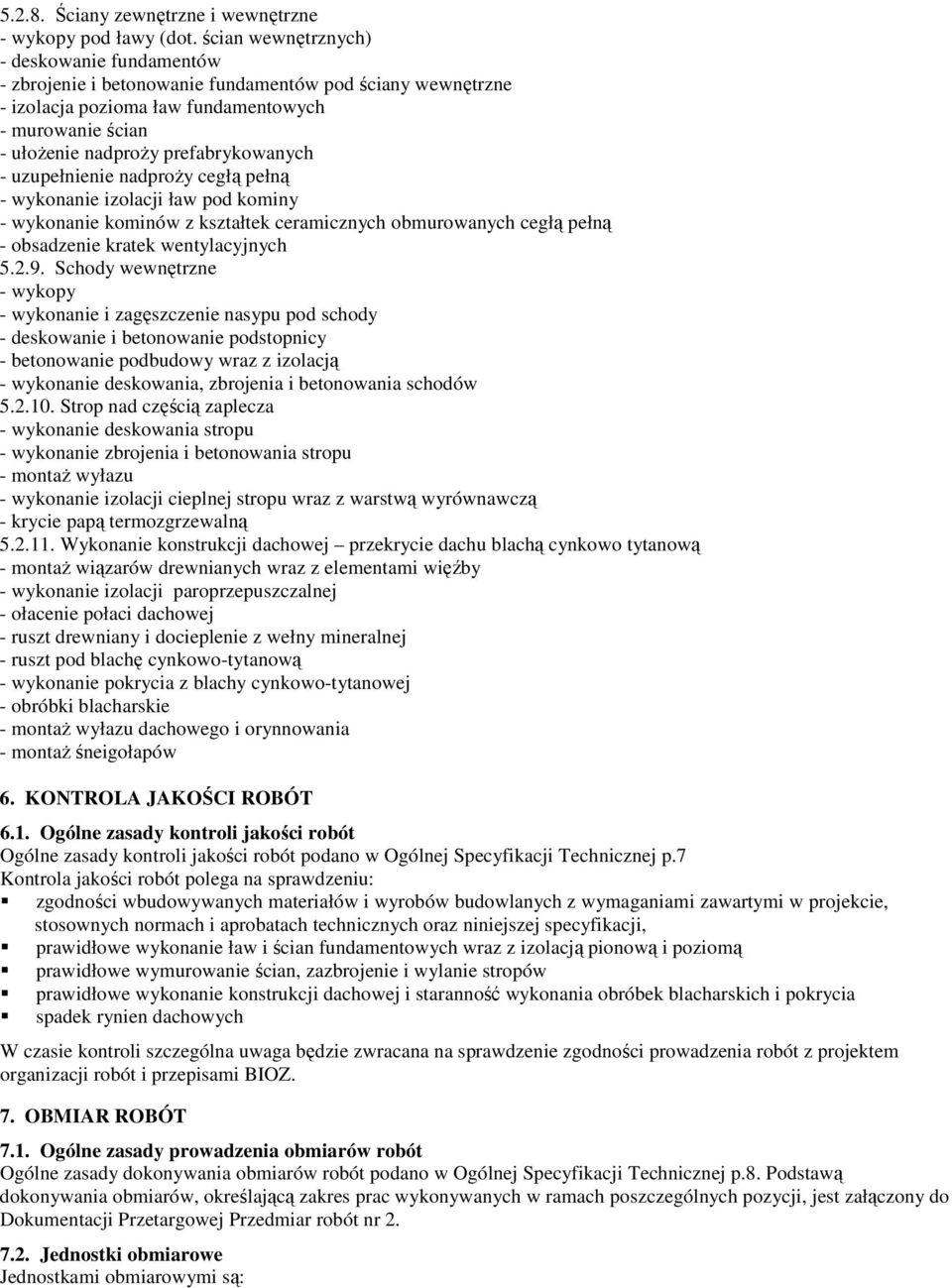 uzupełnienie nadproŝy cegłą pełną - wykonanie izolacji ław pod kominy - wykonanie kominów z kształtek ceramicznych obmurowanych cegłą pełną - obsadzenie kratek wentylacyjnych 5.2.9.