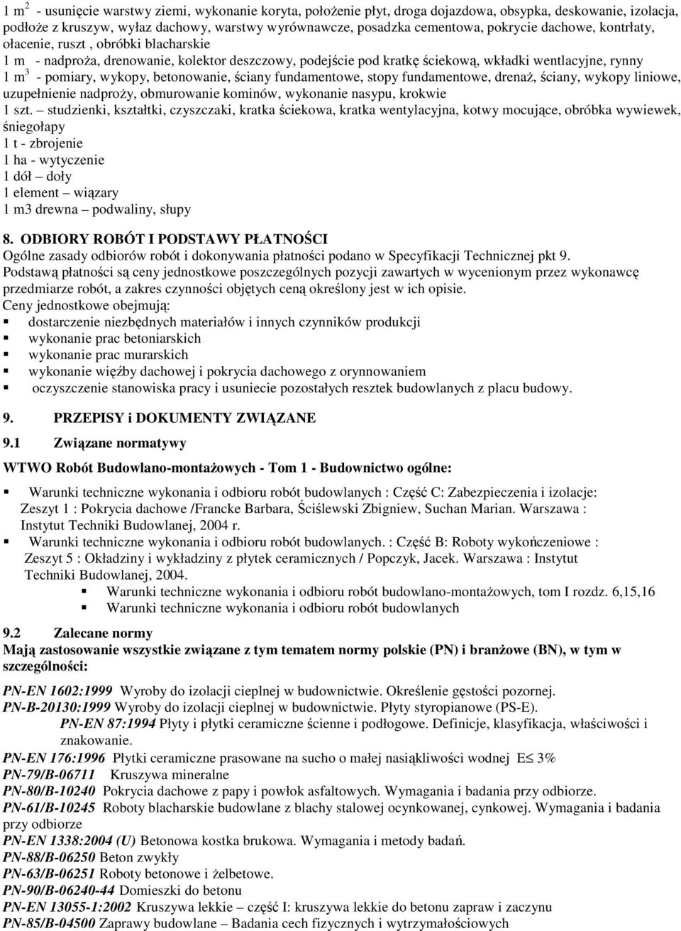 betonowanie, ściany fundamentowe, stopy fundamentowe, drenaŝ, ściany, wykopy liniowe, uzupełnienie nadproŝy, obmurowanie kominów, wykonanie nasypu, krokwie 1 szt.