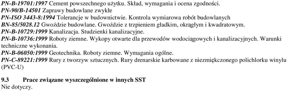 Studzienki kanalizacyjne. PN-B-10736:1999 Roboty ziemne. Wykopy otwarte dla przewodów wodociągowych i kanalizacyjnych. Warunki techniczne wykonania. PN-B-06050:1999 Geotechnika.