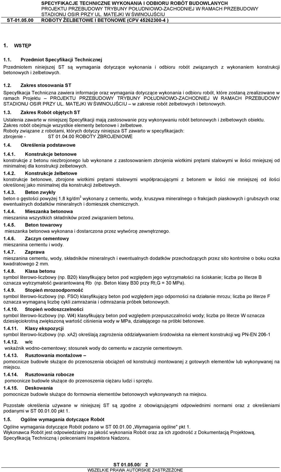 betonowych. 1.3. Zakres Robót objętych ST Ustalenia zawarte w niniejszej Specyfikacji mają zastosowanie przy wykonywaniu robót betonowych i żelbetowych obiektu.