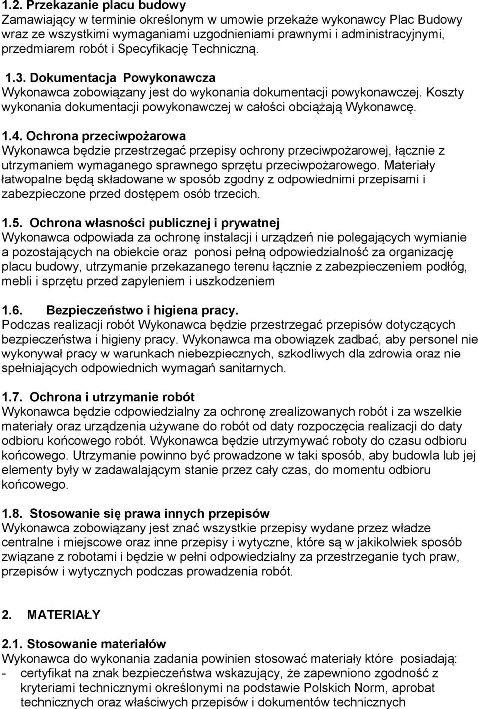 1.4. Ochrona przeciwpożarowa Wykonawca będzie przestrzegać przepisy ochrony przeciwpożarowej, łącznie z utrzymaniem wymaganego sprawnego sprzętu przeciwpożarowego.