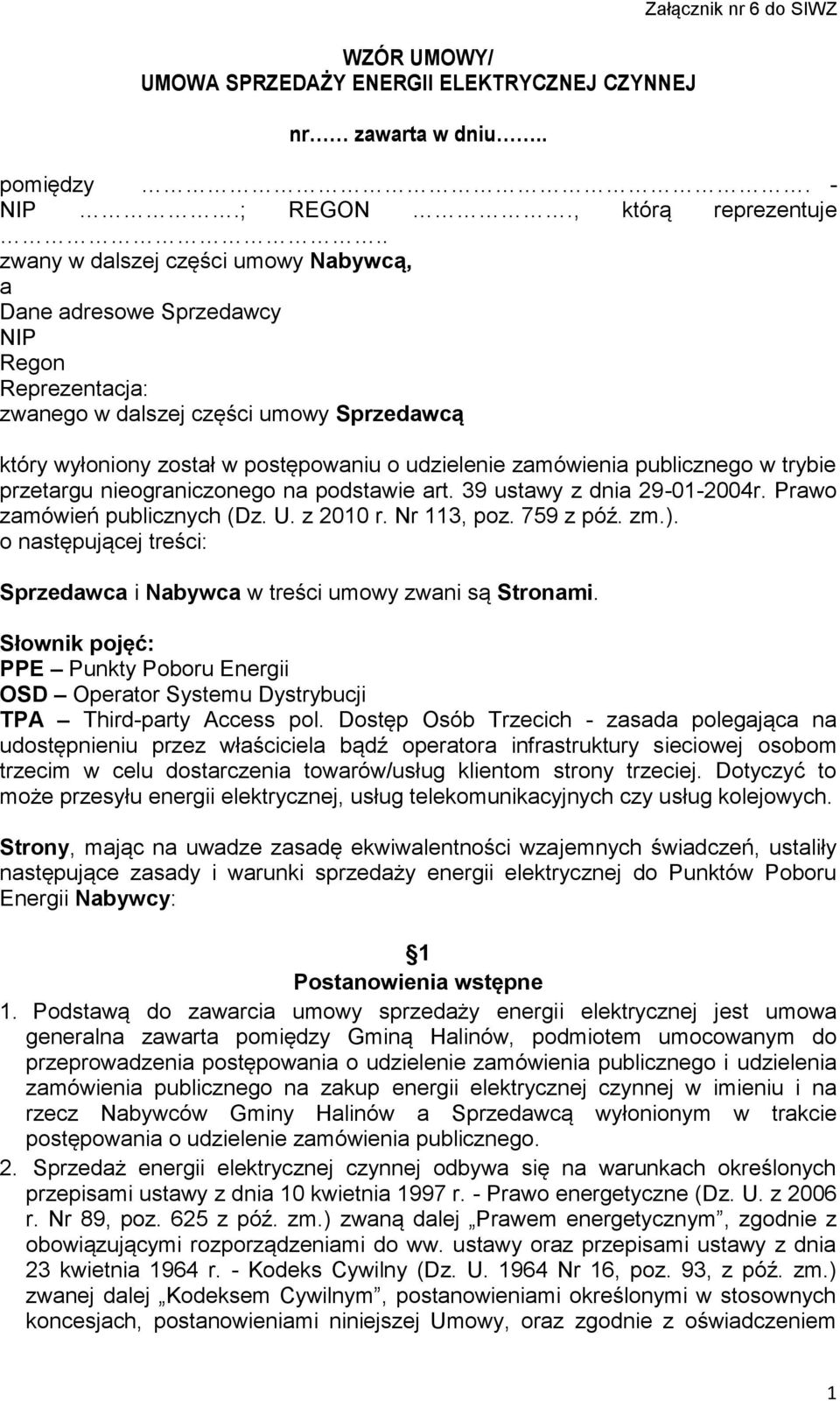 publicznego w trybie przetargu nieograniczonego na podstawie art. 39 ustawy z dnia 29-01-2004r. Prawo zamówień publicznych (Dz. U. z 2010 r. Nr 113, poz. 759 z póź. zm.).