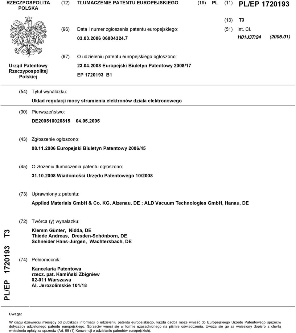 2008 Europejski Biuletyn Patentowy 2008/17 EP 1720193 B1 (54) Tytuł wynalazku: Układ regulacji mocy strumienia elektronów działa elektronowego (30) Pierwszeństwo: DE20051