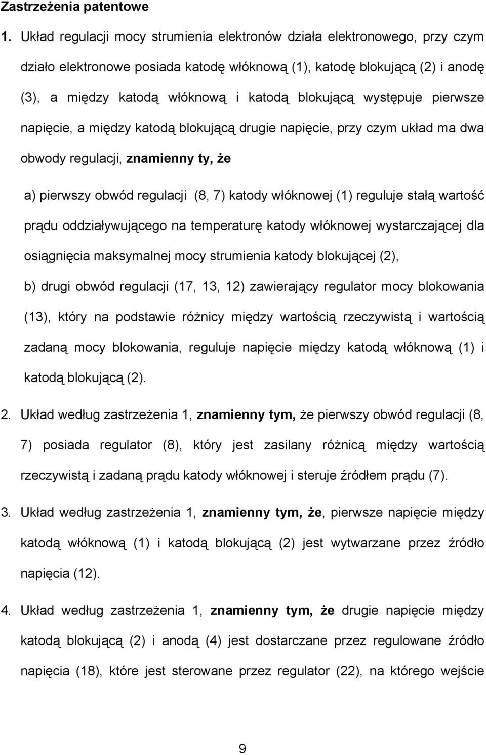 blokującą występuje pierwsze napięcie, a między katodą blokującą drugie napięcie, przy czym układ ma dwa obwody regulacji, znamienny ty, że a) pierwszy obwód regulacji (8, 7) katody włóknowej (1)