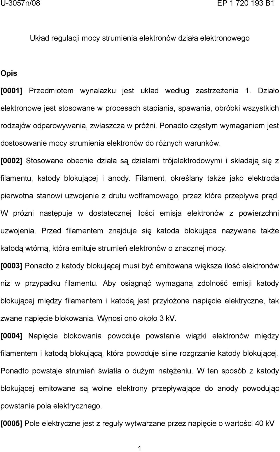 Ponadto częstym wymaganiem jest dostosowanie mocy strumienia elektronów do różnych warunków.