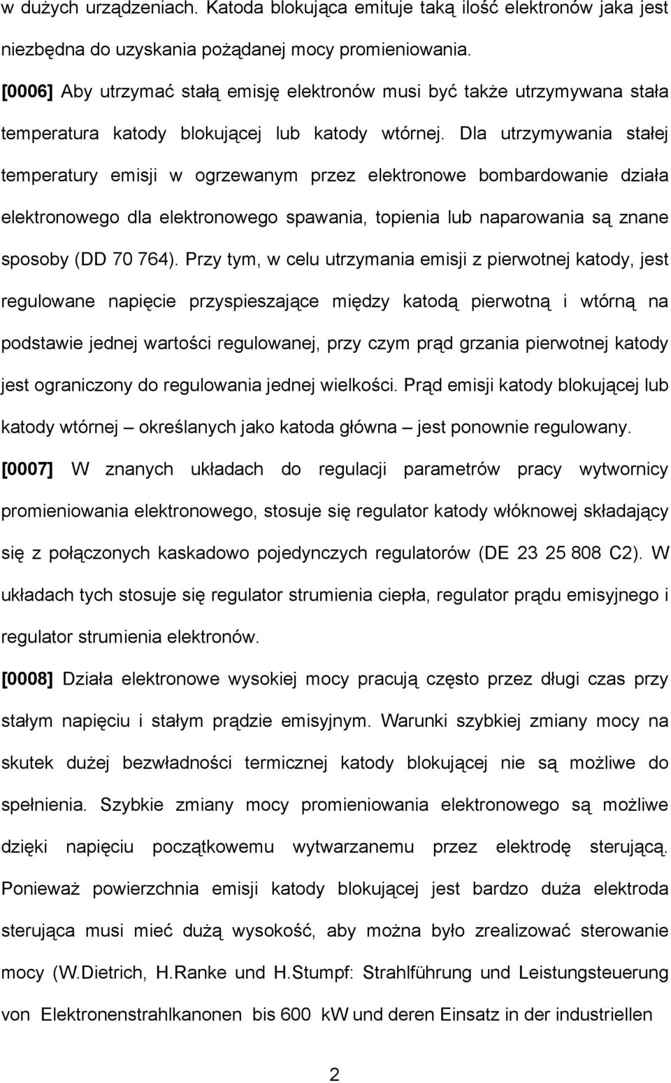 Dla utrzymywania stałej temperatury emisji w ogrzewanym przez elektronowe bombardowanie działa elektronowego dla elektronowego spawania, topienia lub naparowania są znane sposoby (DD 70 764).
