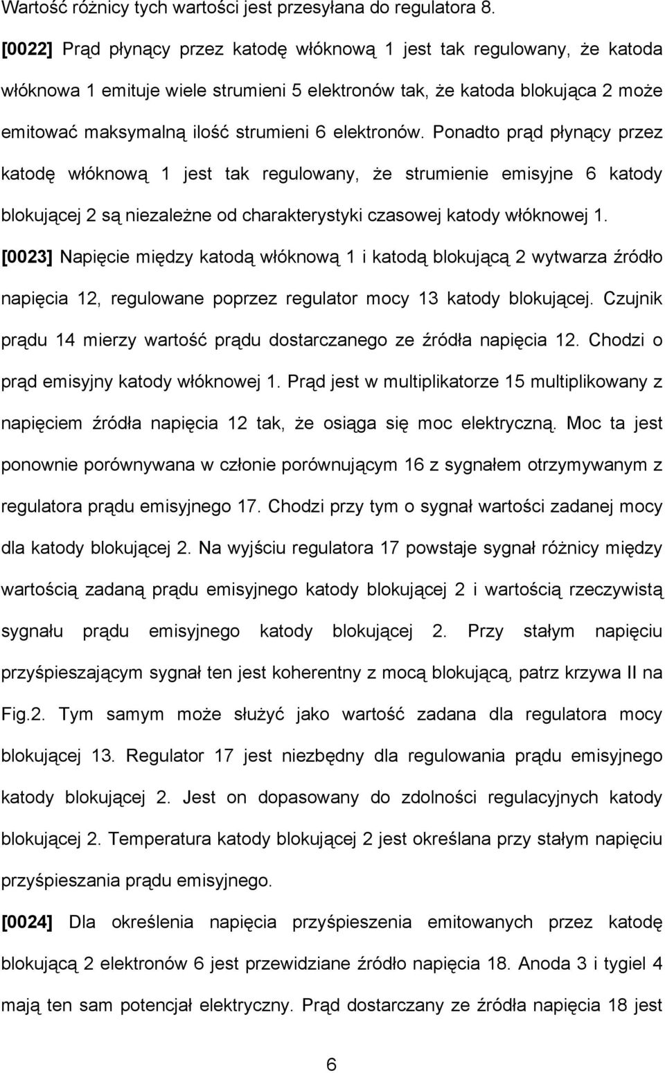 elektronów. Ponadto prąd płynący przez katodę włóknową 1 jest tak regulowany, że strumienie emisyjne 6 katody blokującej 2 są niezależne od charakterystyki czasowej katody włóknowej 1.