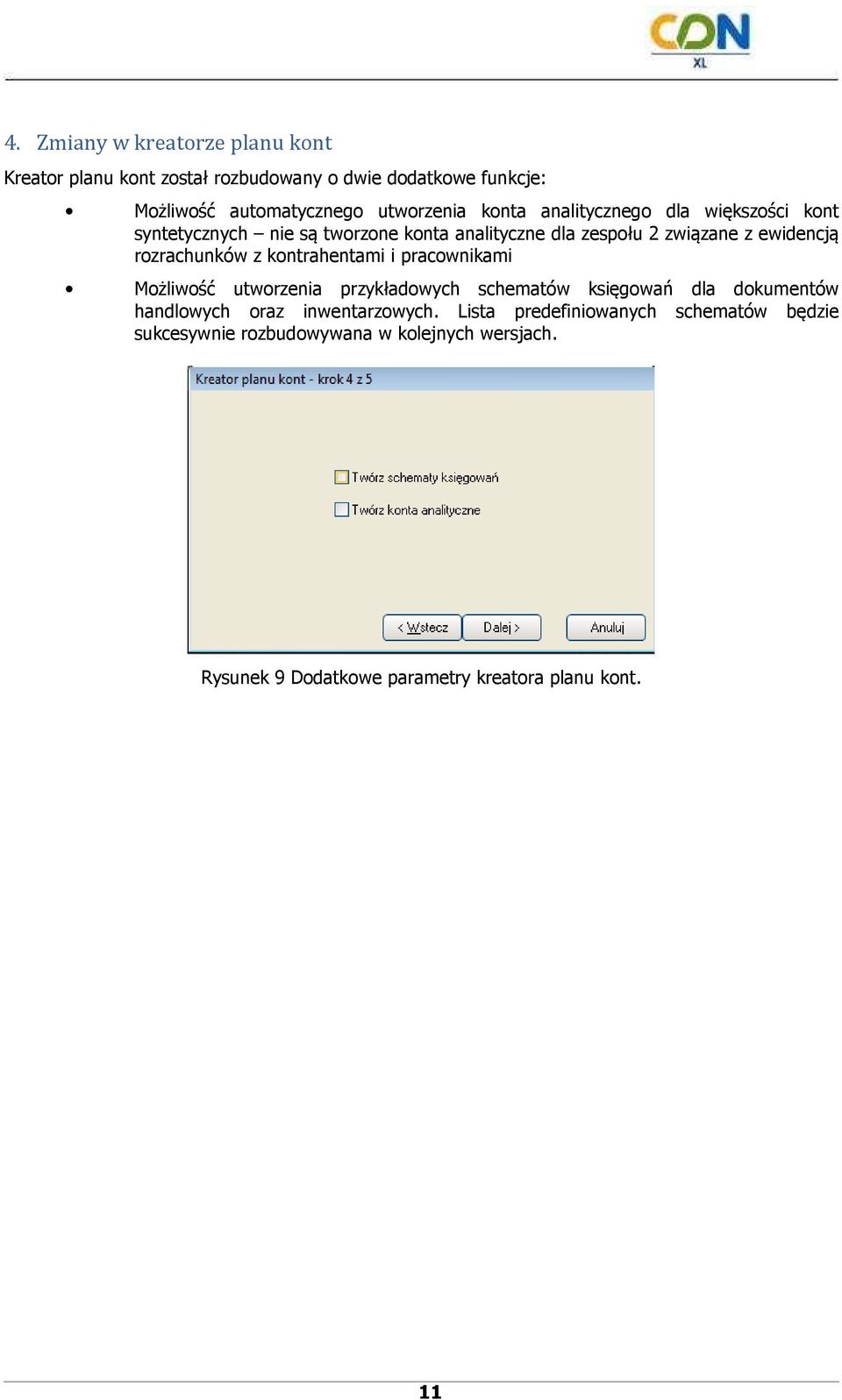 z kontrahentami i pracownikami Możliwość utworzenia przykładowych schematów księgowań dla dokumentów handlowych oraz inwentarzowych.