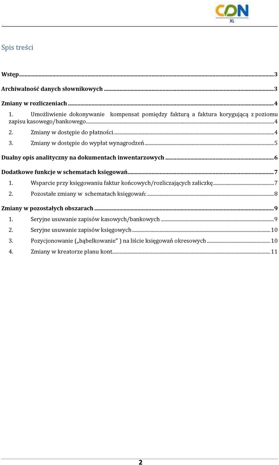 Zmiany w dostępie do wypłat wynagrodzeń... 5 Dualny opis analityczny na dokumentach inwentarzowych... 6 Dodatkowe funkcje w schematach księgowań... 7 1.