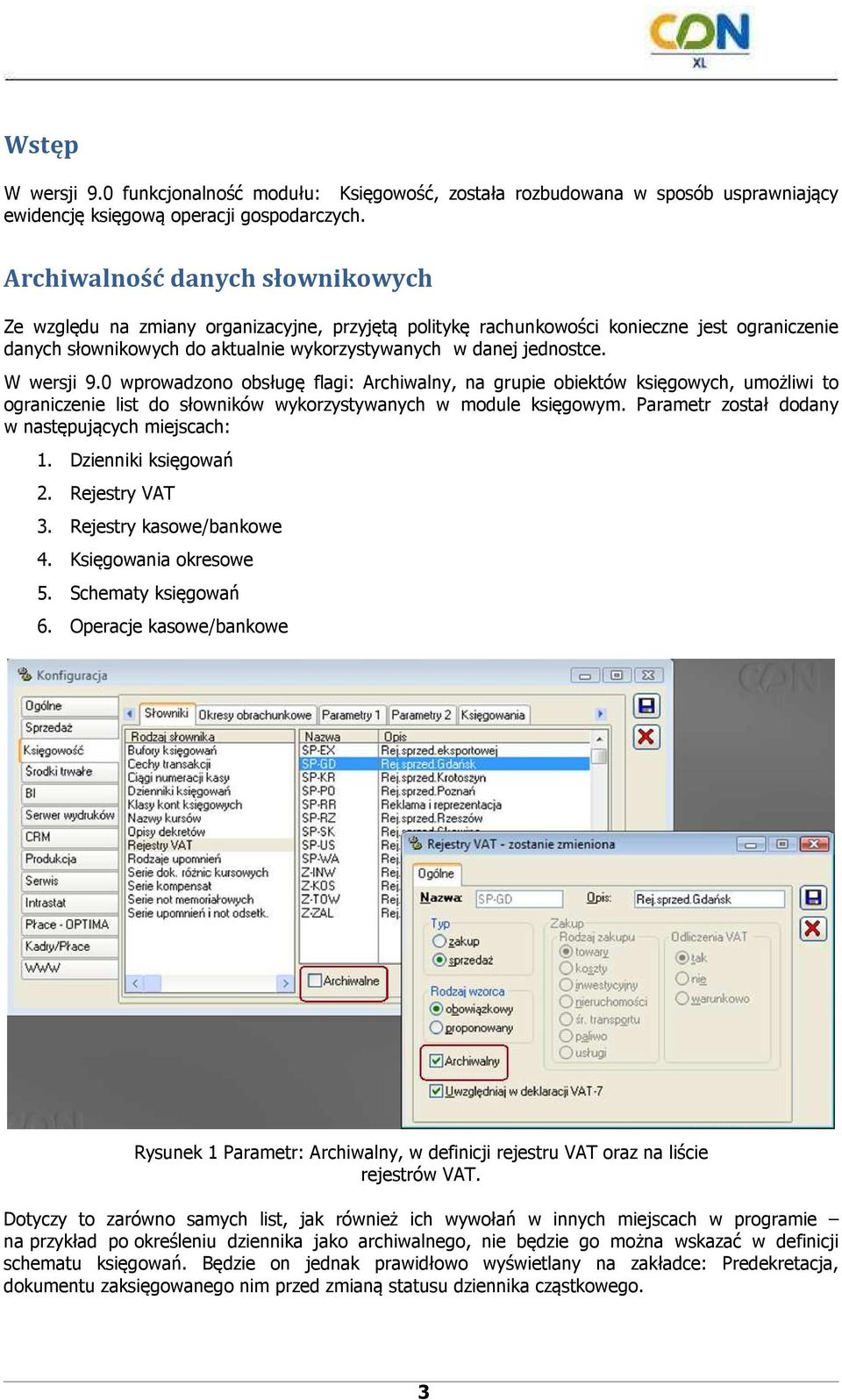 W wersji 9.0 wprowadzono obsługę flagi: Archiwalny, na grupie obiektów księgowych, umożliwi to ograniczenie list do słowników wykorzystywanych w module księgowym.