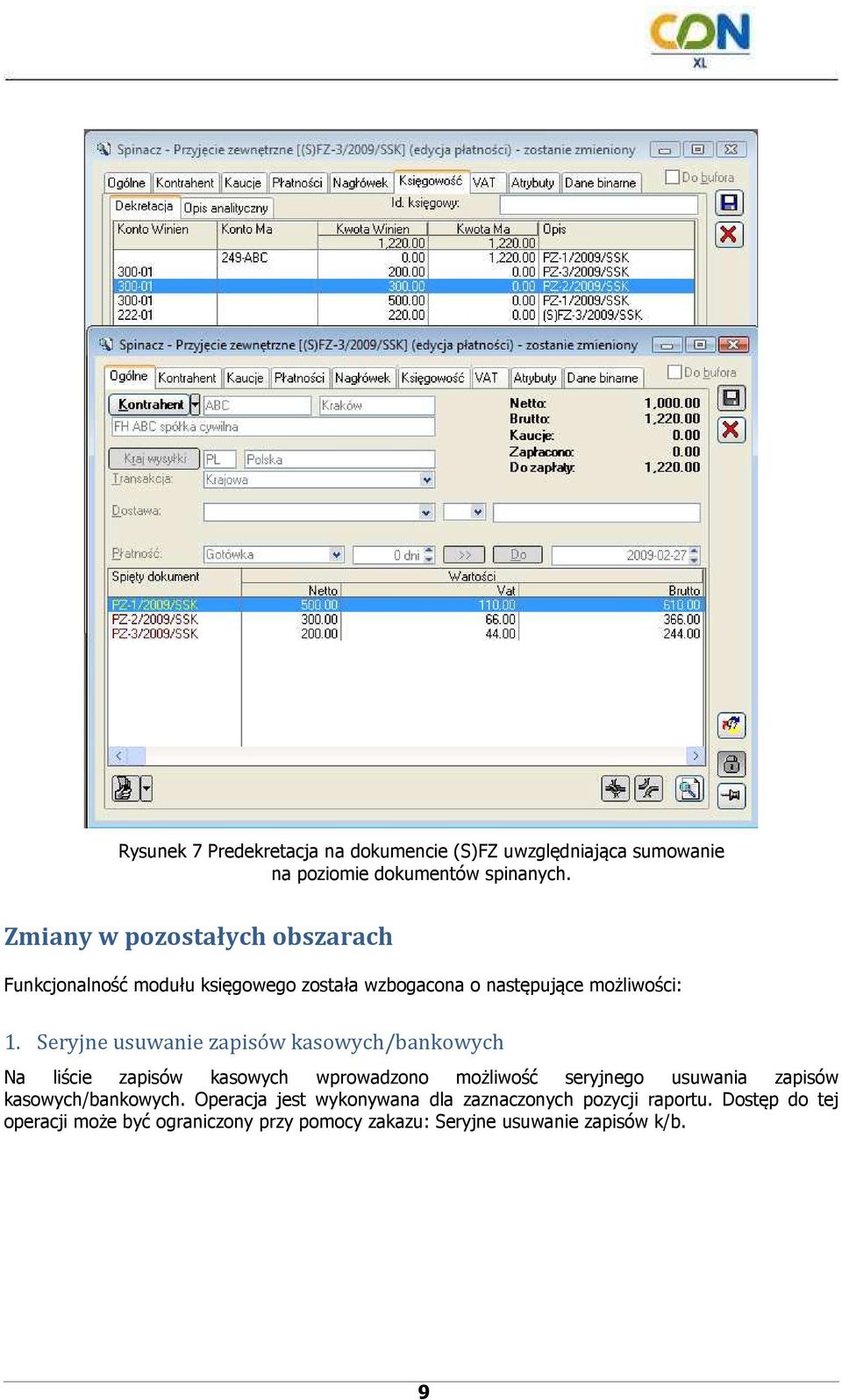 Seryjne usuwanie zapisów kasowych/bankowych Na liście zapisów kasowych wprowadzono możliwość seryjnego usuwania zapisów