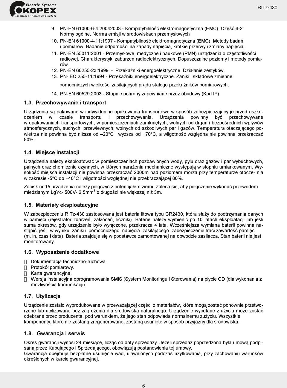 PN-EN 55011:2001 - Przemysowe, medyczne i naukowe (PMN) urzdzenia o czstotliwoci radiowej. Charakterystyki zaburze radioelektrycznych. Dopuszczalne poziomy i metody pomiarów. 12.