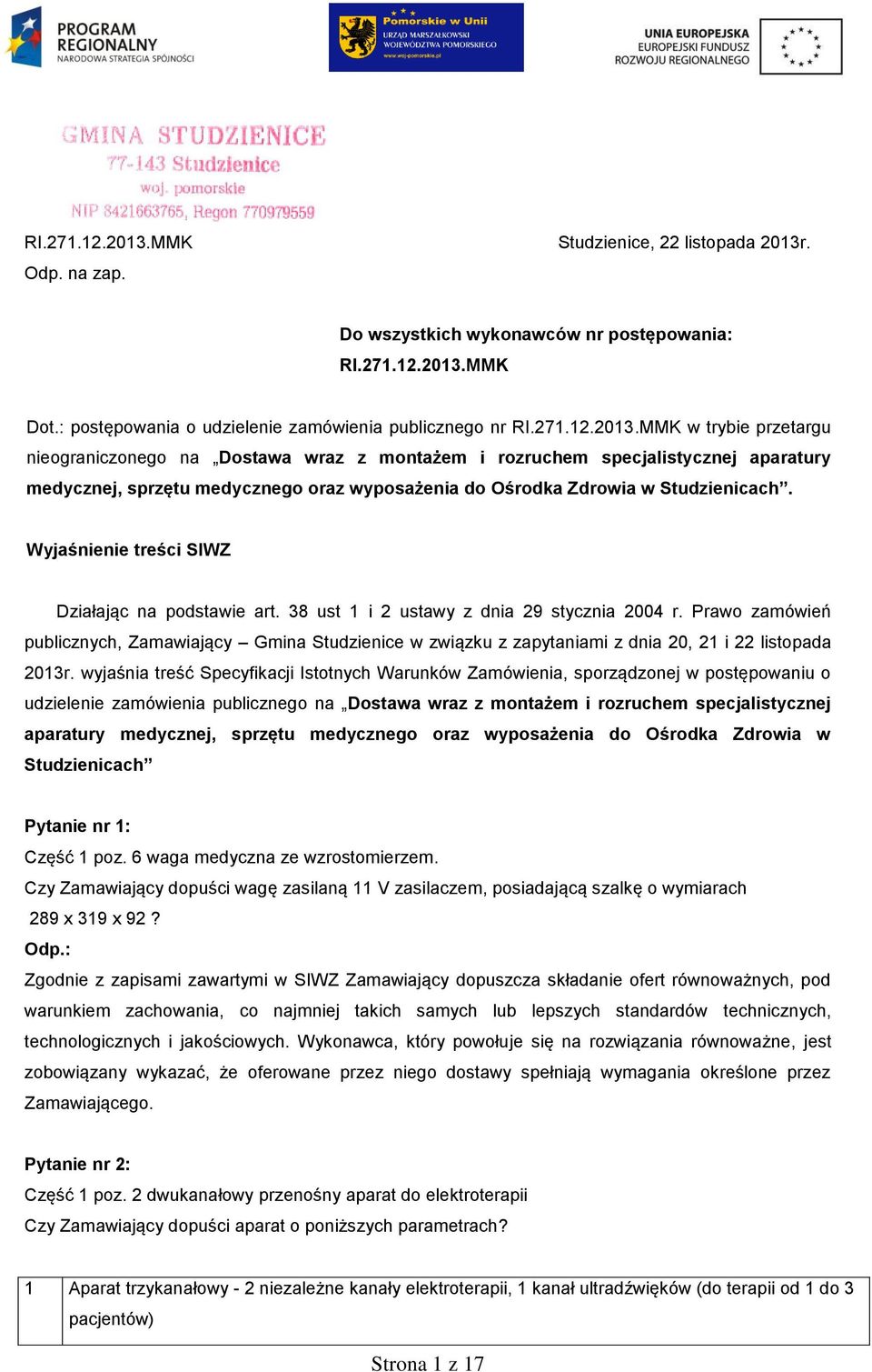 : postępowania o udzielenie zamówienia publicznego nr MMK w trybie przetargu nieograniczonego na Dostawa wraz z montażem i rozruchem specjalistycznej aparatury medycznej, sprzętu medycznego oraz