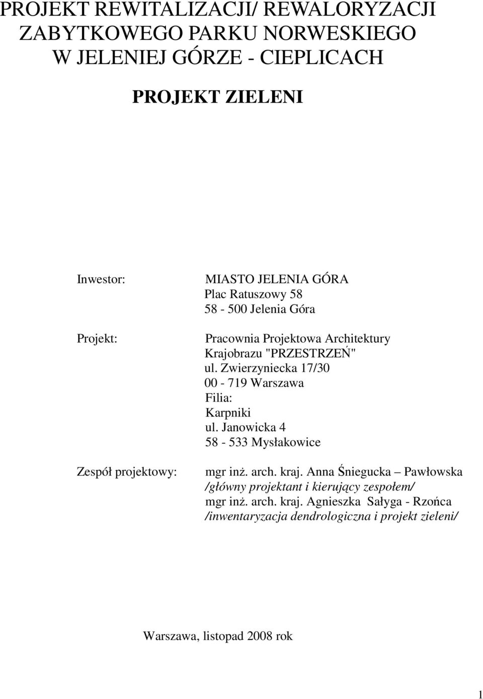 Zwierzyniecka 17/30 00-719 Warszawa Filia: Karpniki ul. Janowicka 4 58-533 Mysłakowice mgr inŝ. arch. kraj.