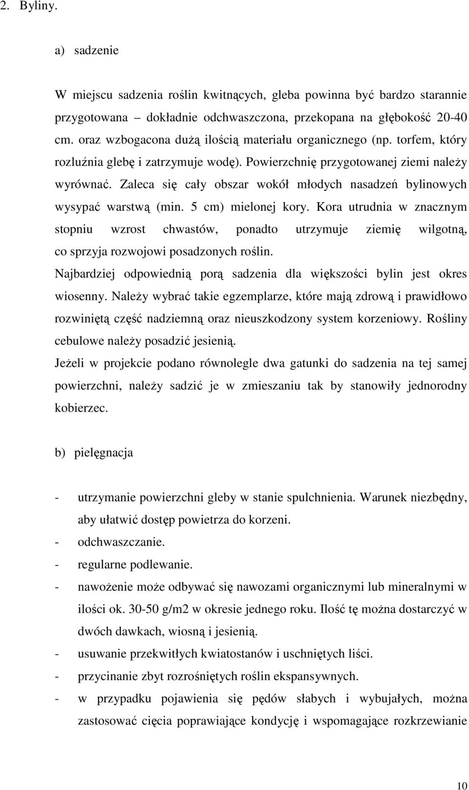 Zaleca się cały obszar wokół młodych nasadzeń bylinowych wysypać warstwą (min. 5 cm) mielonej kory.