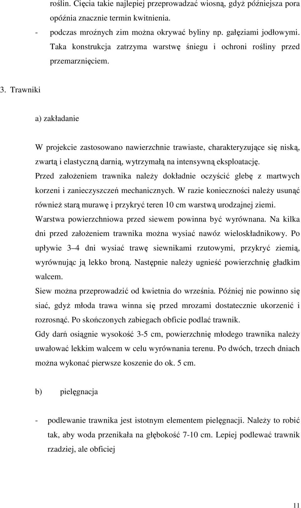 Trawniki a) zakładanie W projekcie zastosowano nawierzchnie trawiaste, charakteryzujące się niską, zwartą i elastyczną darnią, wytrzymałą na intensywną eksploatację.