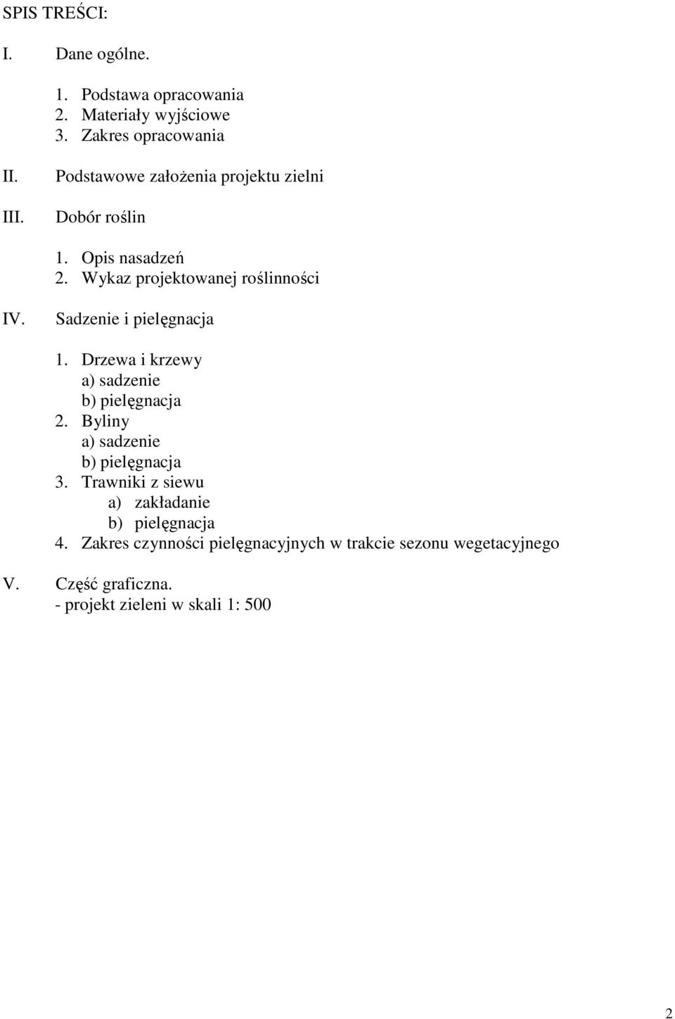 Sadzenie i pielęgnacja 1. Drzewa i krzewy a) sadzenie b) pielęgnacja 2. Byliny a) sadzenie b) pielęgnacja 3.