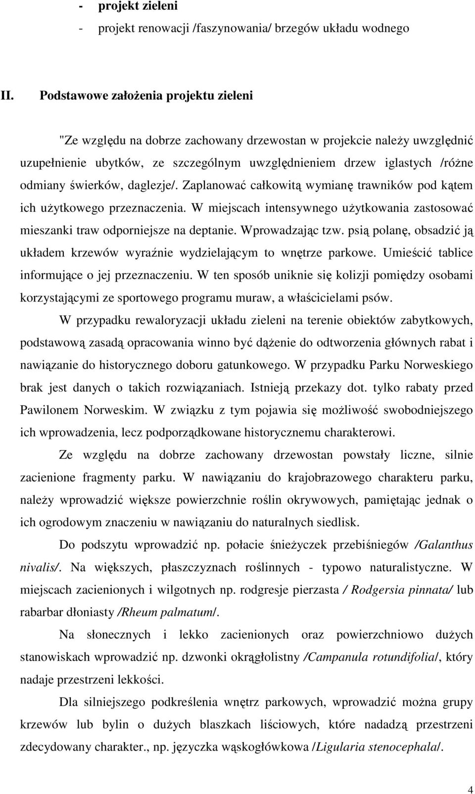 świerków, daglezje/. Zaplanować całkowitą wymianę trawników pod kątem ich uŝytkowego przeznaczenia. W miejscach intensywnego uŝytkowania zastosować mieszanki traw odporniejsze na deptanie.