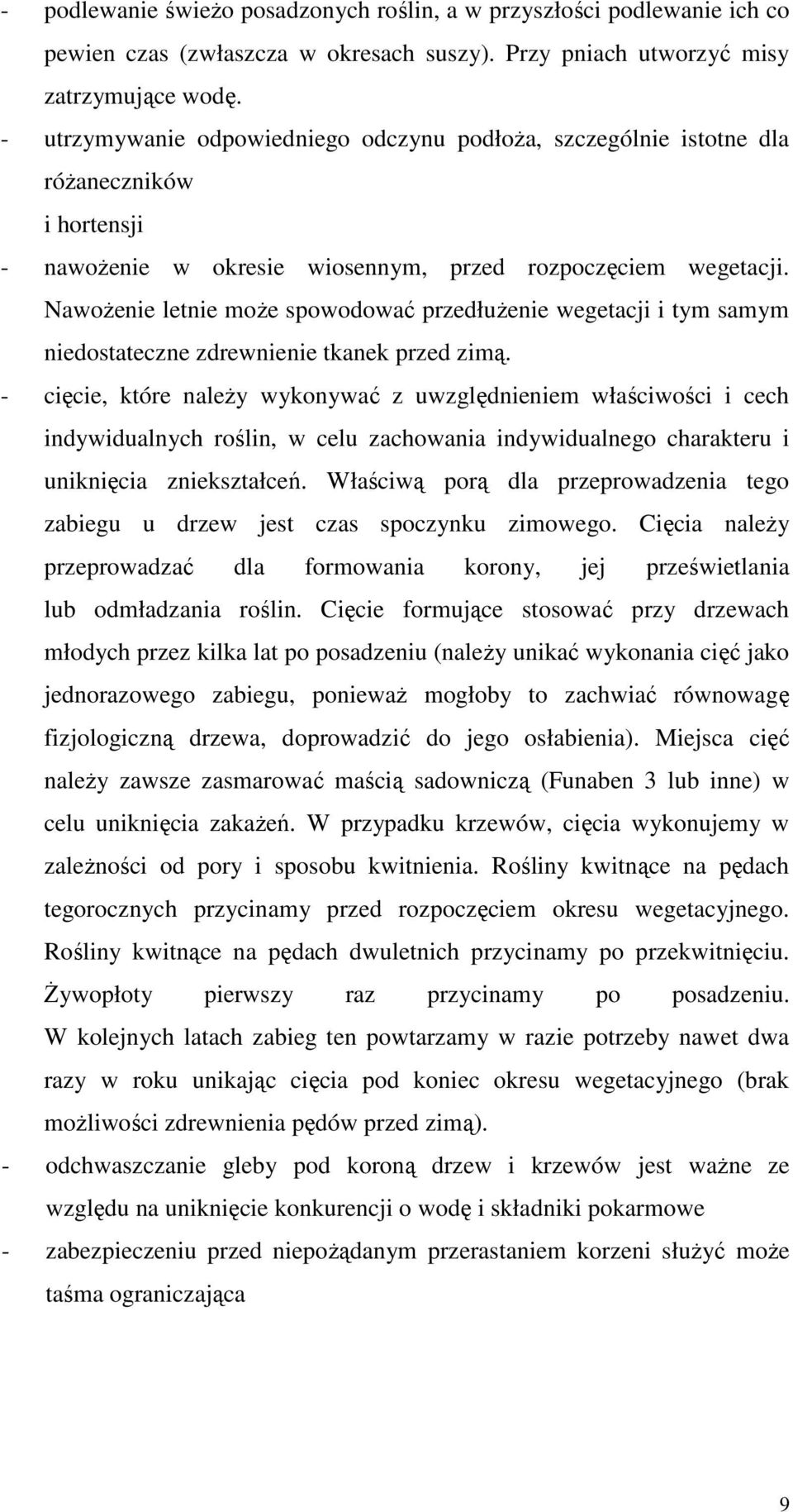 NawoŜenie letnie moŝe spowodować przedłuŝenie wegetacji i tym samym niedostateczne zdrewnienie tkanek przed zimą.