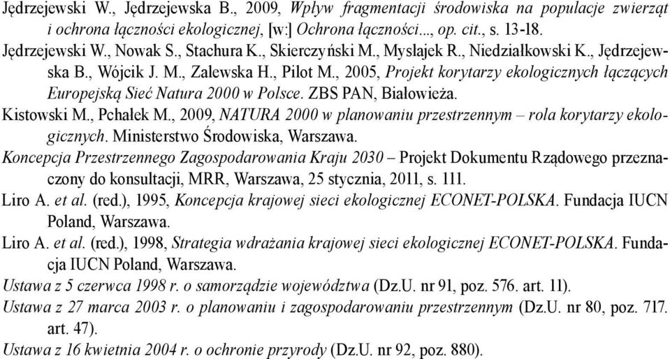 , 2005, Projekt korytarzy ekologicznych łączących Europejską Sieć Natura 2000 w Polsce. ZBS PAN, Białowieża. Kistowski M., Pchałek M.