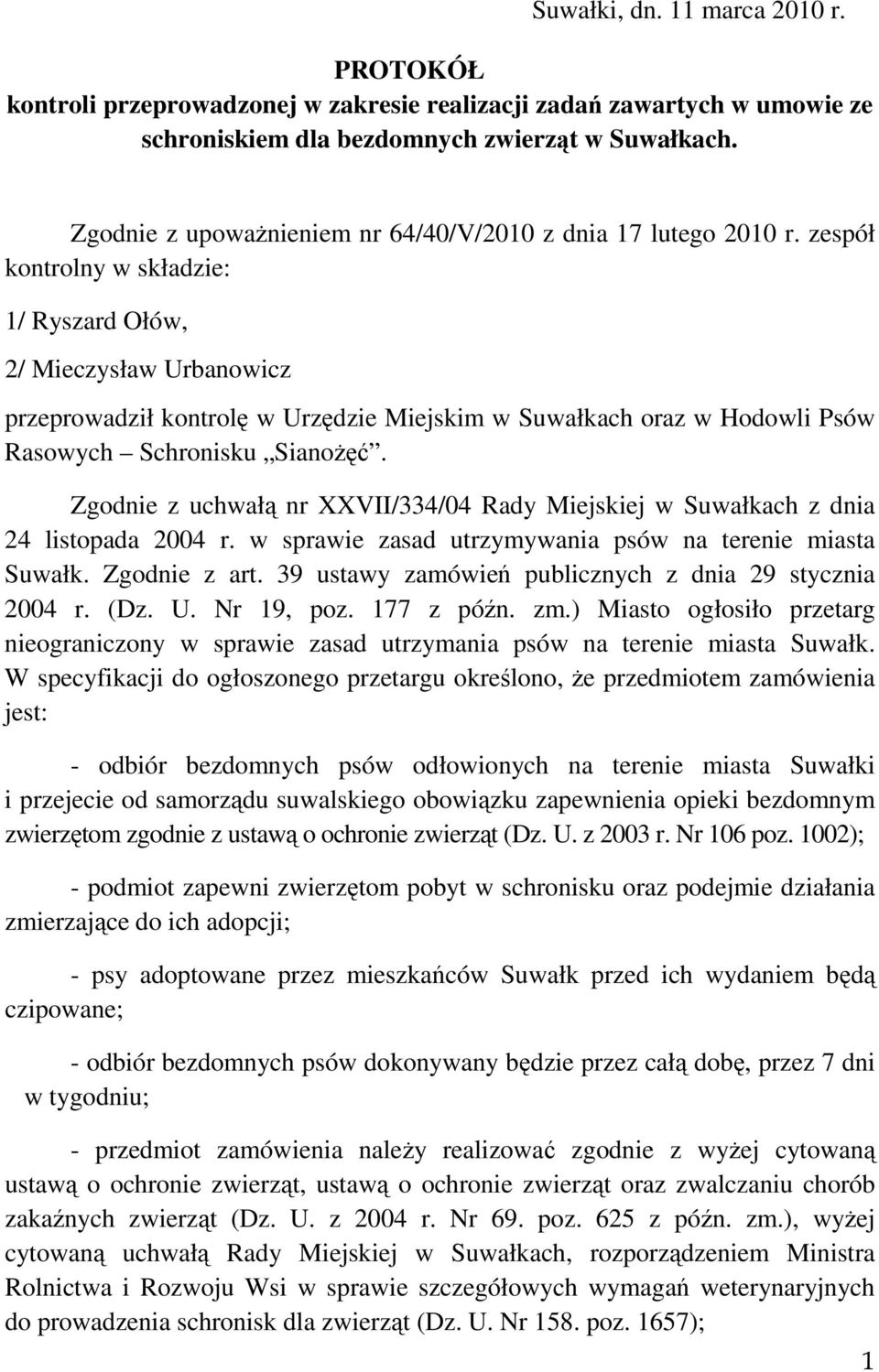 zespół kontrolny w składzie: 1/ Ryszard Ołów, 2/ Mieczysław Urbanowicz przeprowadził kontrolę w Urzędzie Miejskim w Suwałkach oraz w Hodowli Psów Rasowych Schronisku SianoŜęć.