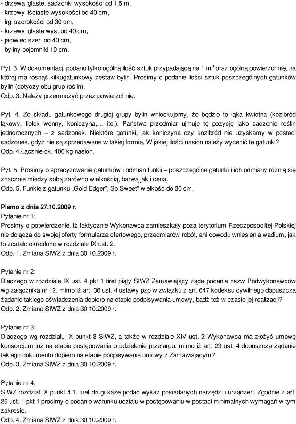 Prosimy o podanie ilości sztuk poszczególnych gatunków bylin (dotyczy obu grup roślin). Odp. 3. Należy przemnożyć przez powierzchnię. 2 Pyt. 4.