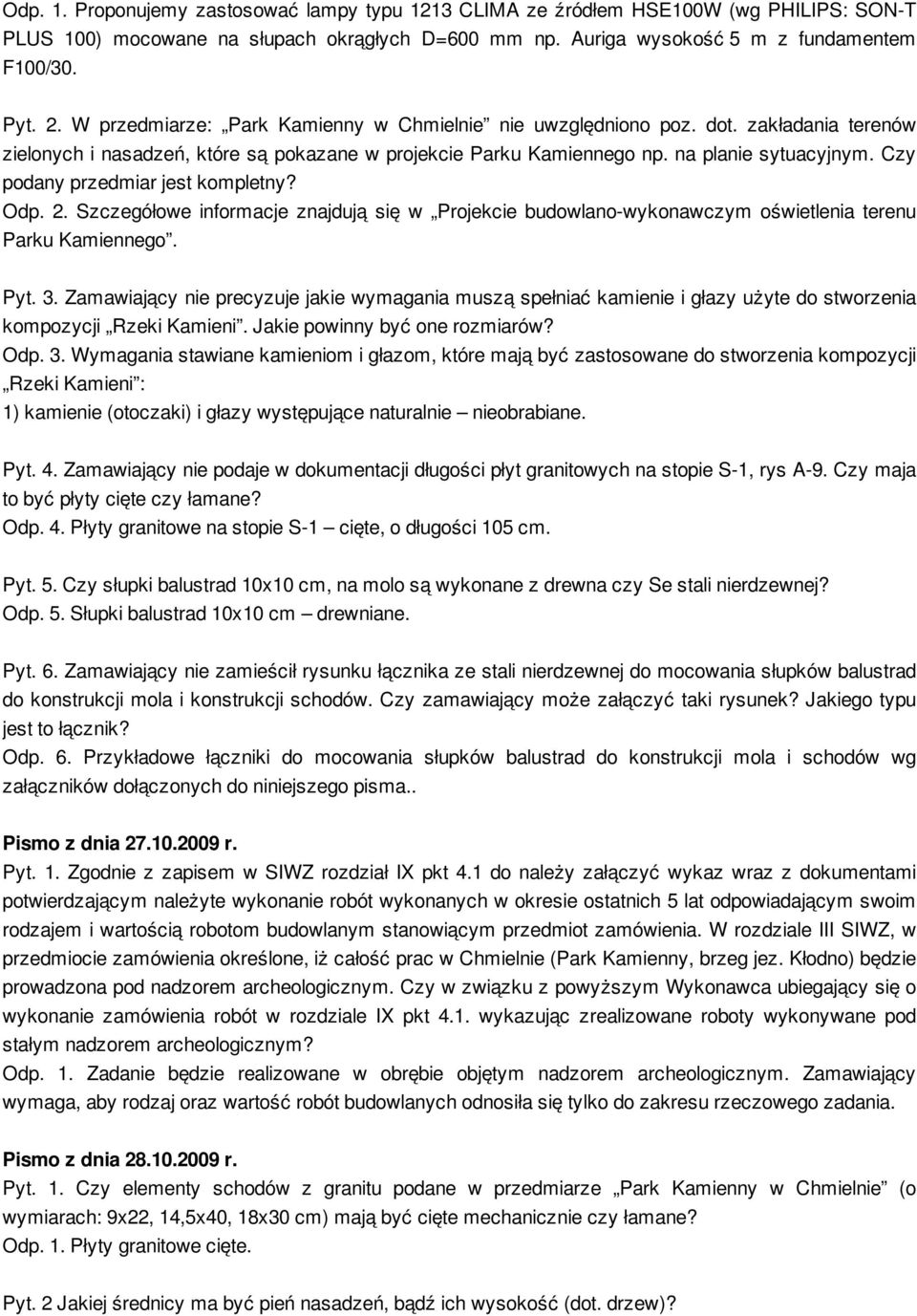 Czy podany przedmiar jest kompletny? Odp. 2. Szczegółowe informacje znajdują się w Projekcie budowlano-wykonawczym oświetlenia terenu Parku Kamiennego. Pyt. 3.