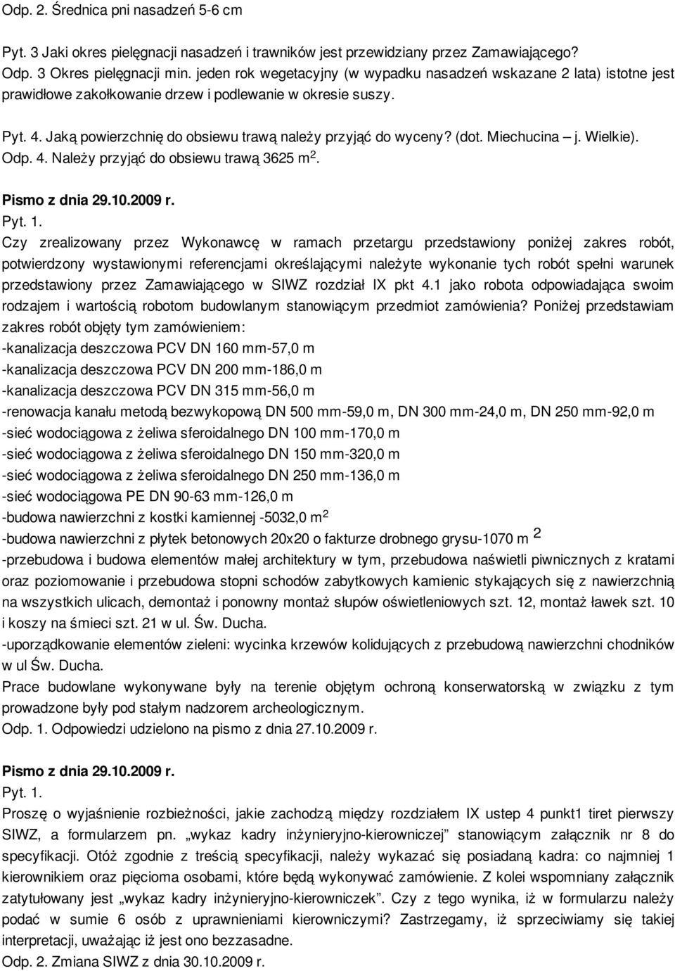 (dot. Miechucina j. Wielkie). Odp. 4. Należy przyjąć do obsiewu trawą 3625 m. 2 Pismo z dnia 29.10.2009 r. Pyt. 1.