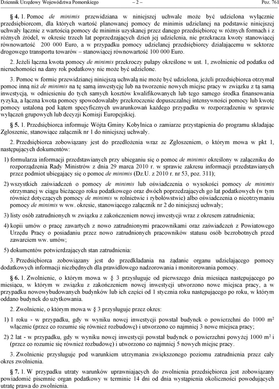 wartością pomocy de minimis uzyskanej przez danego przedsiębiorcę w różnych formach i z różnych źródeł, w okresie trzech lat poprzedzających dzień jej udzielenia, nie przekracza kwoty stanowiącej