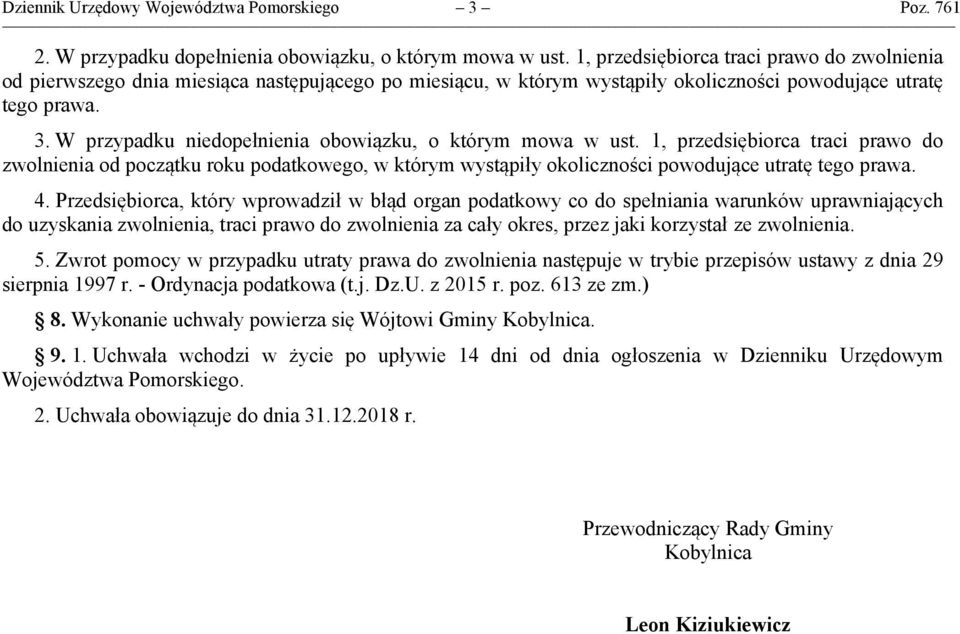 W przypadku niedopełnienia obowiązku, o którym mowa w ust. 1, przedsiębiorca traci prawo do zwolnienia od początku roku podatkowego, w którym wystąpiły okoliczności powodujące utratę tego prawa. 4.