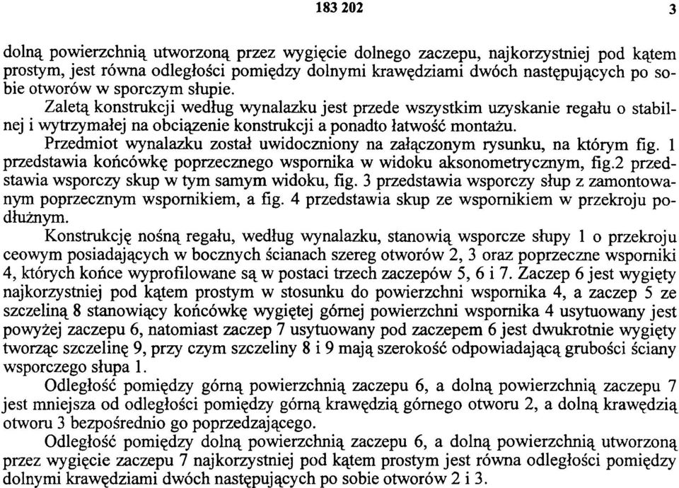 Przedmiot wynalazku został uwidoczniony na załączonym rysunku, na którym fig. 1 przedstawia końcówkę poprzecznego wspornika w widoku aksonometrycznym, fig.