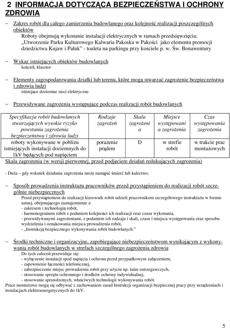 Bonawentury Wykaz istniejących obiektów budowlanych kościół, klasztor Elementy zagospodarowania działki lub terenu, które mogą stwarzać zagroŝenie bezpieczeństwa i zdrowia ludzi istniejące doziemne