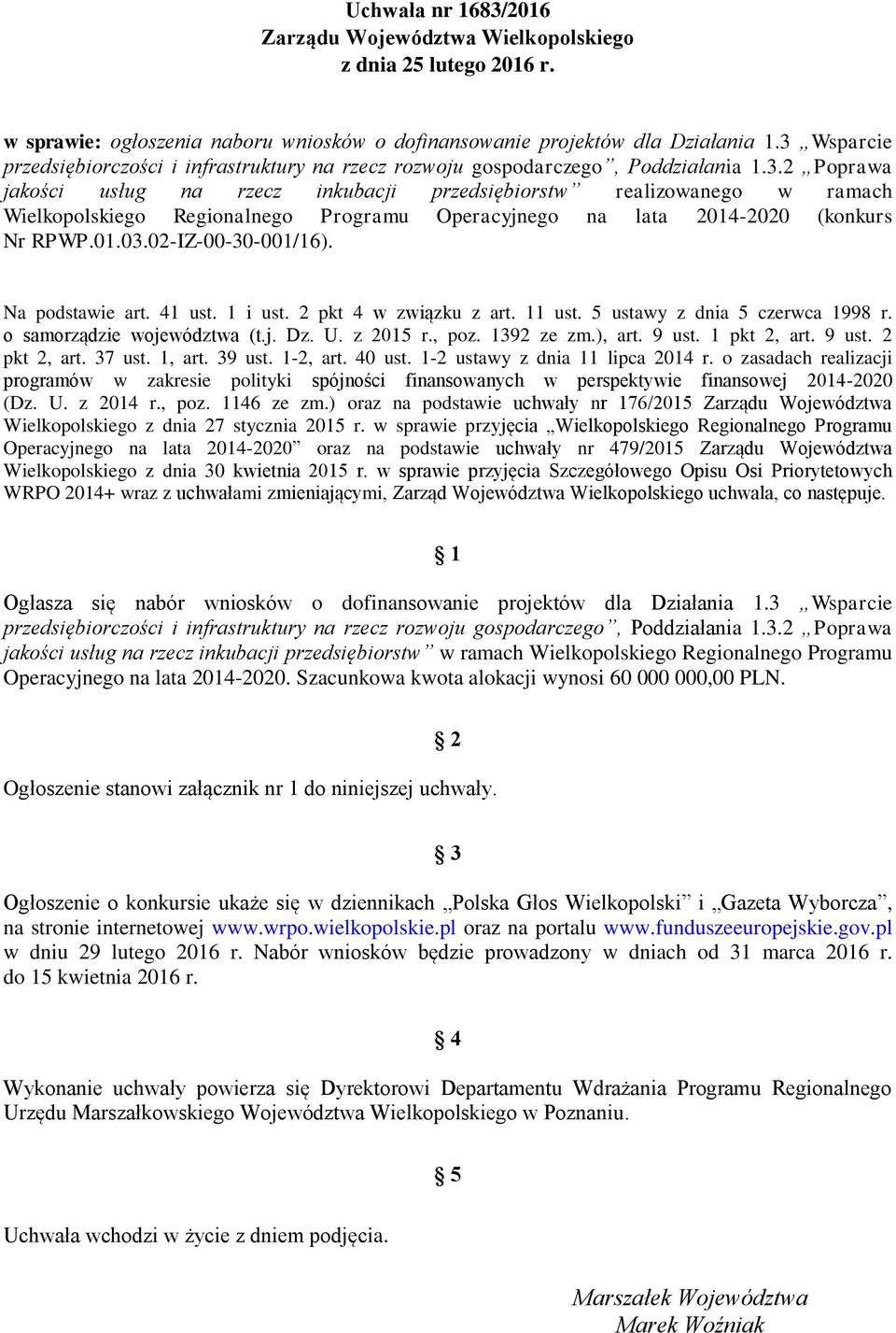 Na podstawie art. 41 ust. 1 i ust. 2 pkt 4 w związku z art. 11 ust. 5 ustawy z dnia 5 czerwca 1998 r. o samorządzie województwa (t.j. Dz. U. z 2015 r., poz. 1392 ze zm.), art. 9 ust. 1 pkt 2, art.