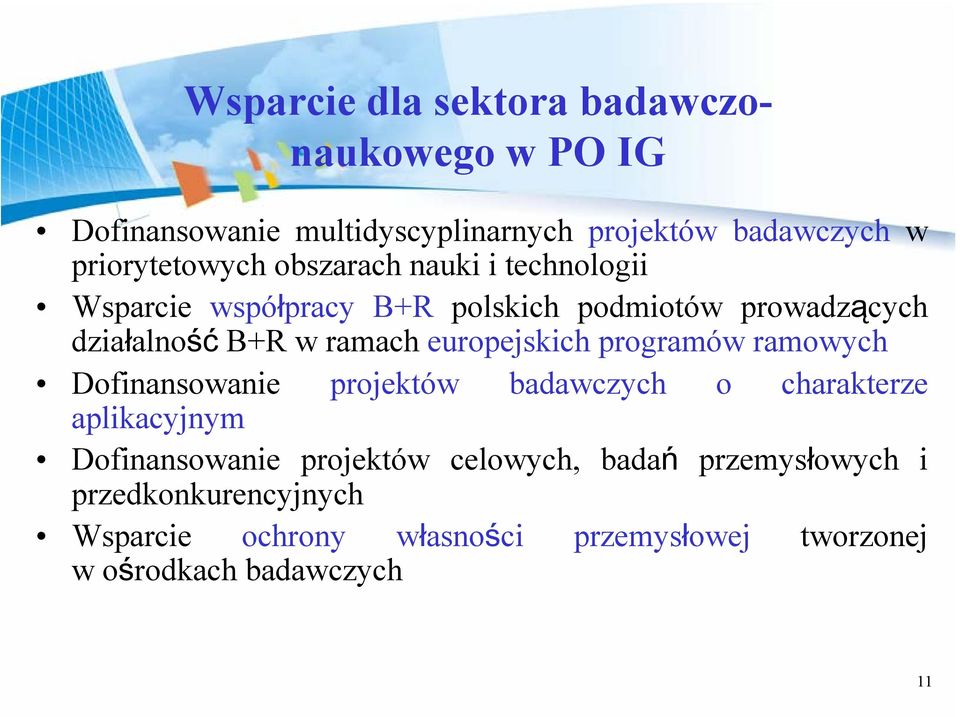 ramach europejskich programów ramowych Dofinansowanie projektów badawczych o charakterze aplikacyjnym Dofinansowanie