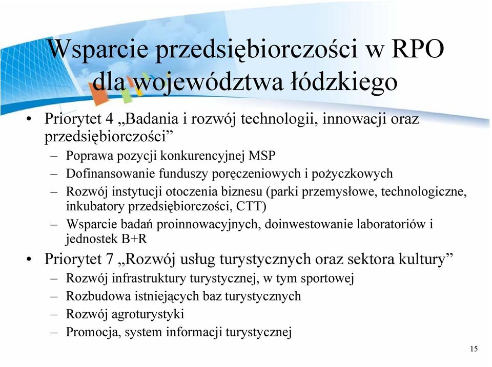 przedsiębiorczości, CTT) Wsparcie badań proinnowacyjnych, doinwestowanie laboratoriów i jednostek B+R Priorytet 7 Rozwój usług turystycznych oraz sektora