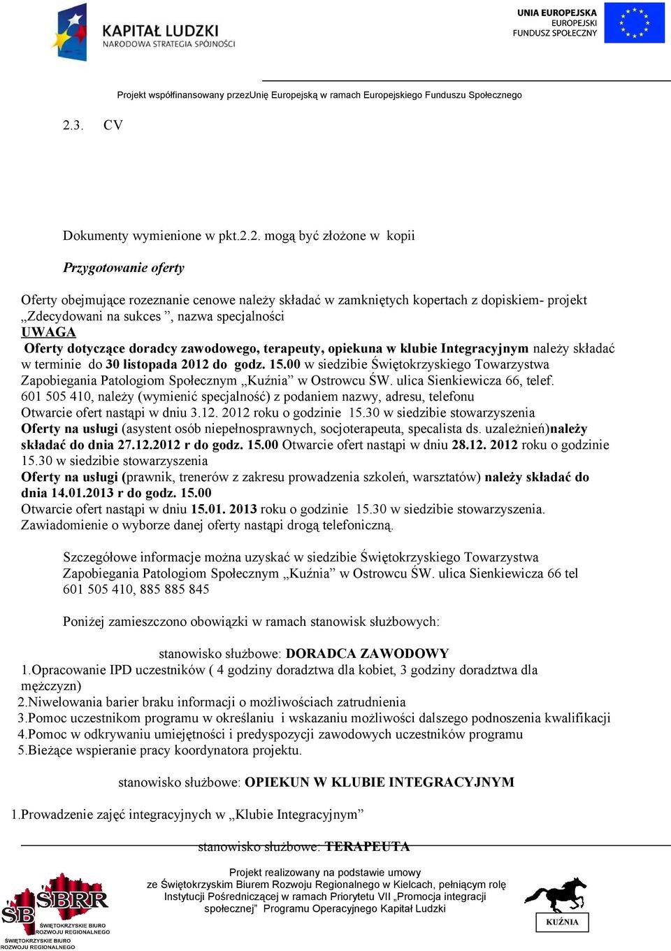 Integracyjnym należy składać w terminie do 30 listopada 2012 do godz. 15.00 w siedzibie Świętokrzyskiego Towarzystwa Zapobiegania Patologiom Społecznym Kuźnia w Ostrowcu ŚW.