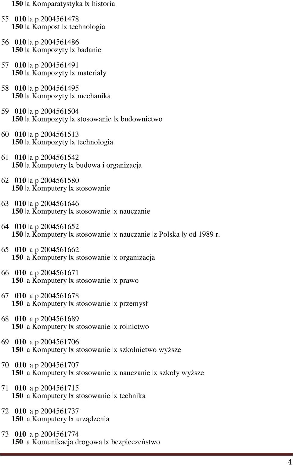 budowa i organizacja 62 010 a p 2004561580 150 a Komputery x stosowanie 63 010 a p 2004561646 150 a Komputery x stosowanie x nauczanie 64 010 a p 2004561652 150 a Komputery x stosowanie x nauczanie z