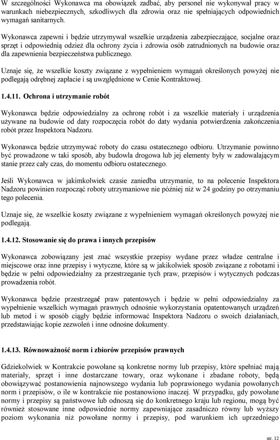 bezpieczeństwa publicznego. Uznaje się, że wszelkie koszty związane z wypełnieniem wymagań określonych powyżej nie podlegają odrębnej zapłacie i są uwzględnione w Cenie Kontraktowej. 1.4.11.
