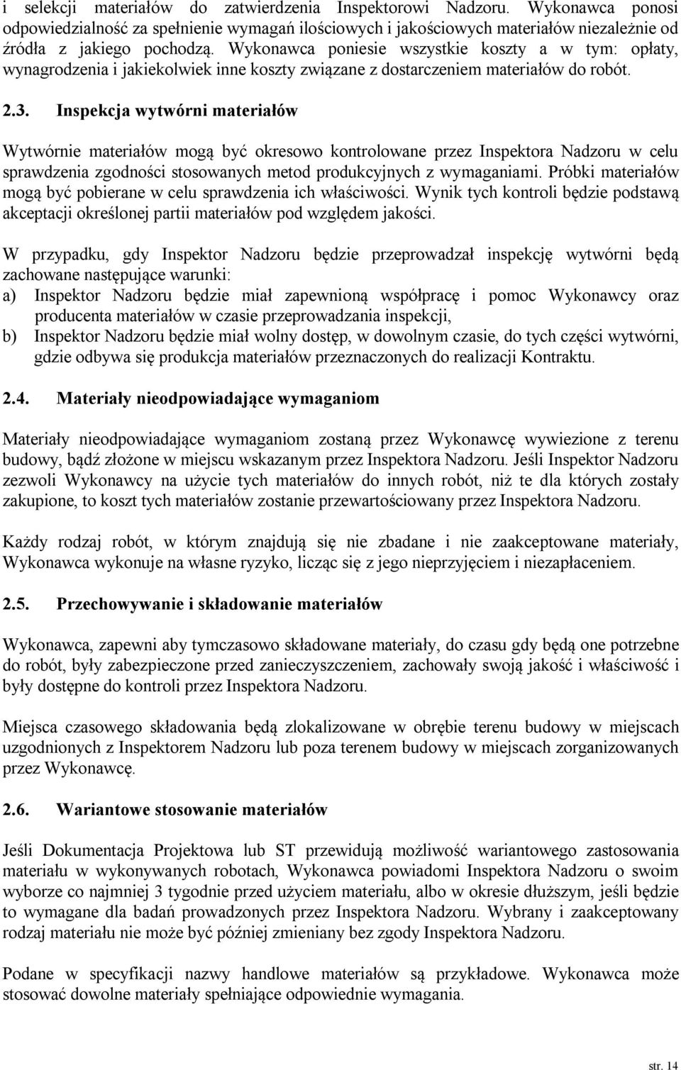 Inspekcja wytwórni materiałów Wytwórnie materiałów mogą być okresowo kontrolowane przez Inspektora Nadzoru w celu sprawdzenia zgodności stosowanych metod produkcyjnych z wymaganiami.