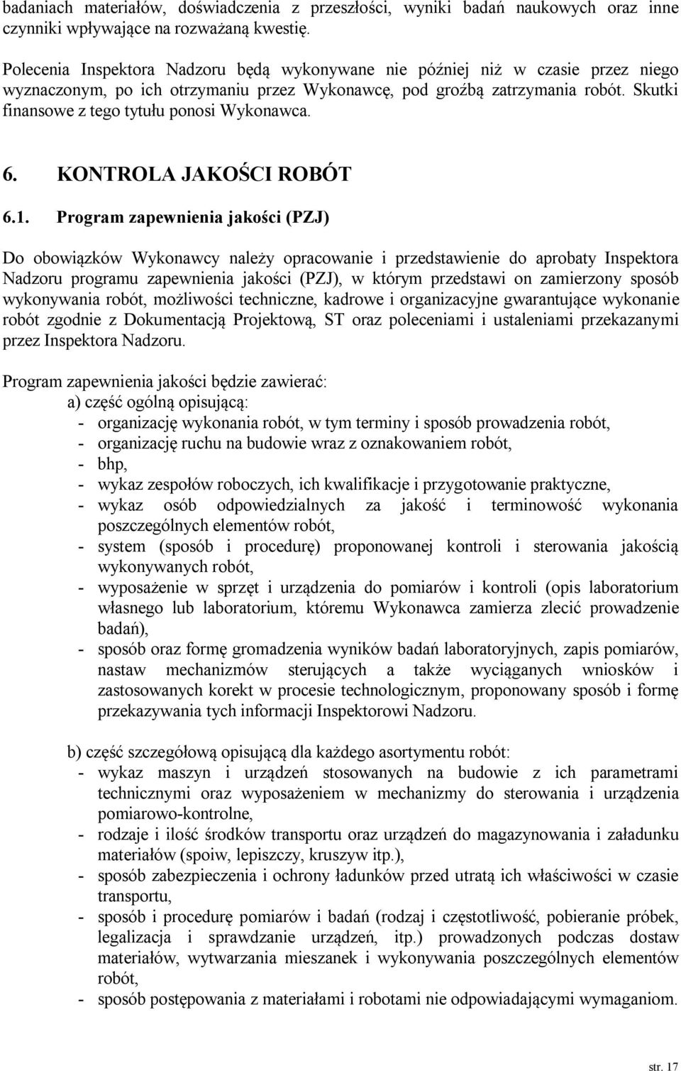 Skutki finansowe z tego tytułu ponosi Wykonawca. 6. KONTROLA JAKOŚCI ROBÓT 6.1.