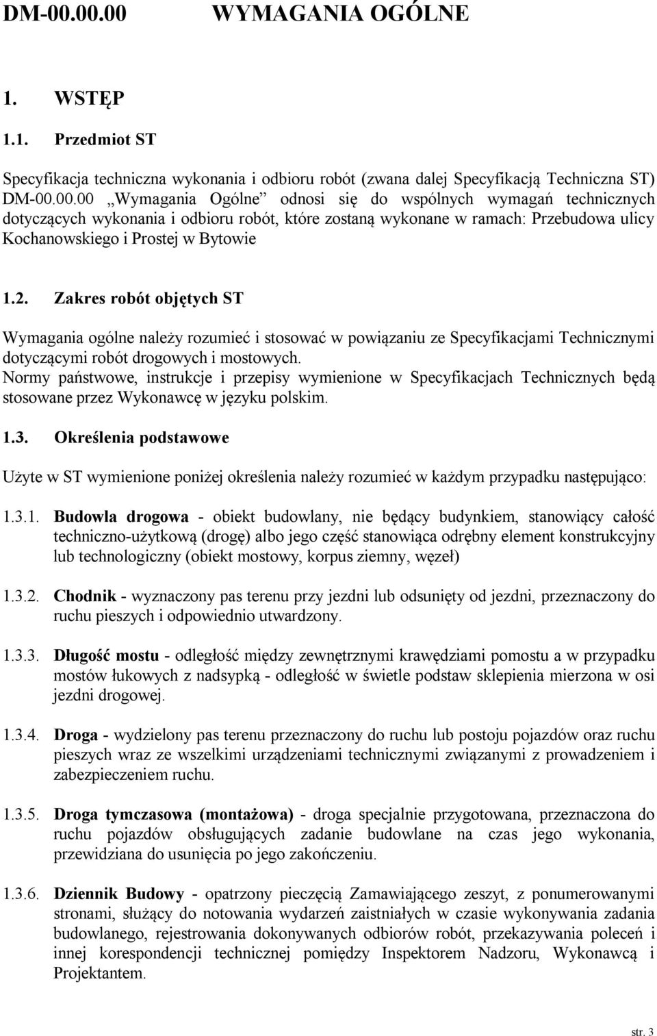 Normy państwowe, instrukcje i przepisy wymienione w Specyfikacjach Technicznych będą stosowane przez Wykonawcę w języku polskim. 1.3.