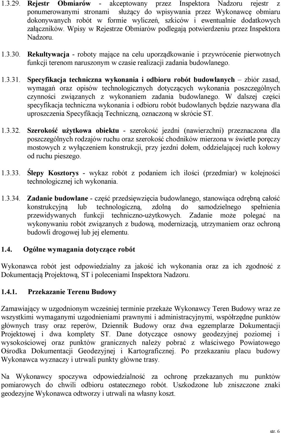 dodatkowych załączników. Wpisy w Rejestrze Obmiarów podlegają potwierdzeniu przez Inspektora Nadzoru. 1.3.30.