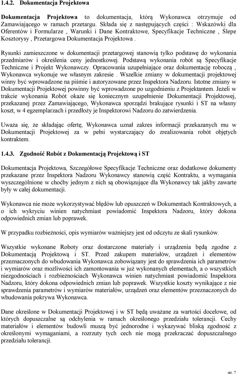 Rysunki zamieszczone w dokumentacji przetargowej stanowią tylko podstawę do wykonania przedmiarów i określenia ceny jednostkowej.